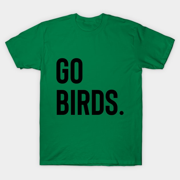 Go Birds T-Shirt by PHILLY TILL I DIE